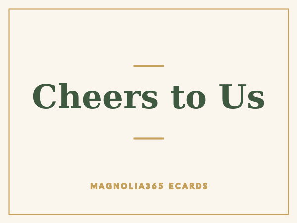 Cheers to Us