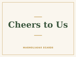 Cheers to Us
